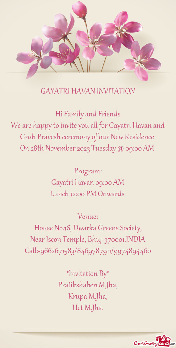 We are happy to invite you all for Gayatri Havan and Gruh Pravesh ceremony of our New Residence