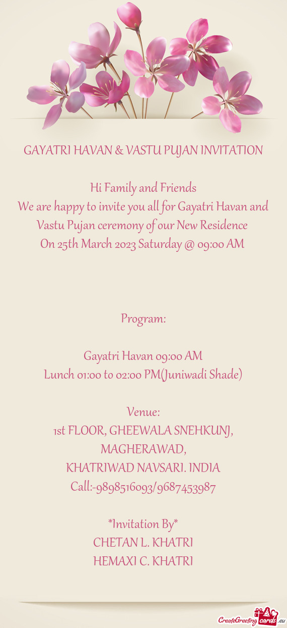 We are happy to invite you all for Gayatri Havan and Vastu Pujan ceremony of our New Residence