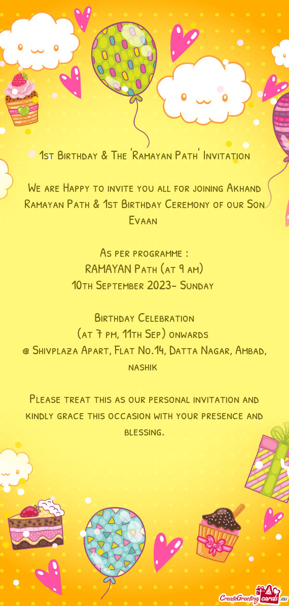 We are Happy to invite you all for joining Akhand Ramayan Path & 1st Birthday Ceremony of our Son Ev