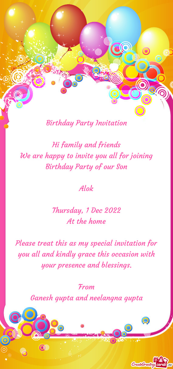 We are happy to invite you all for joining Birthday Party of our Son