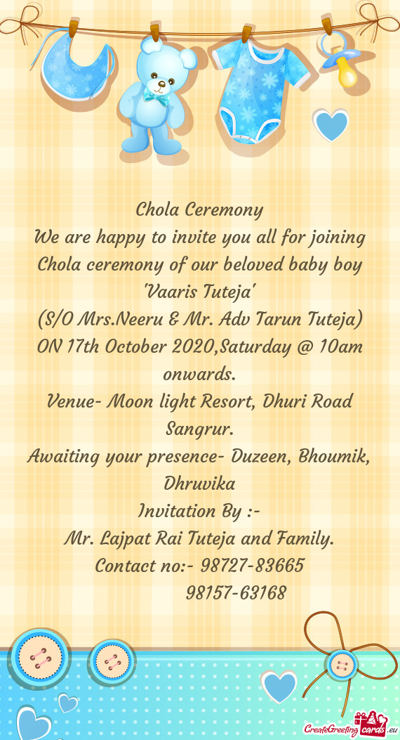 We are happy to invite you all for joining Chola ceremony of our beloved baby boy