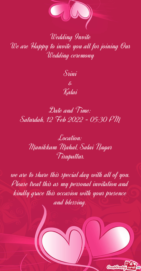 We are Happy to invite you all for joining Our Wedding ceremony