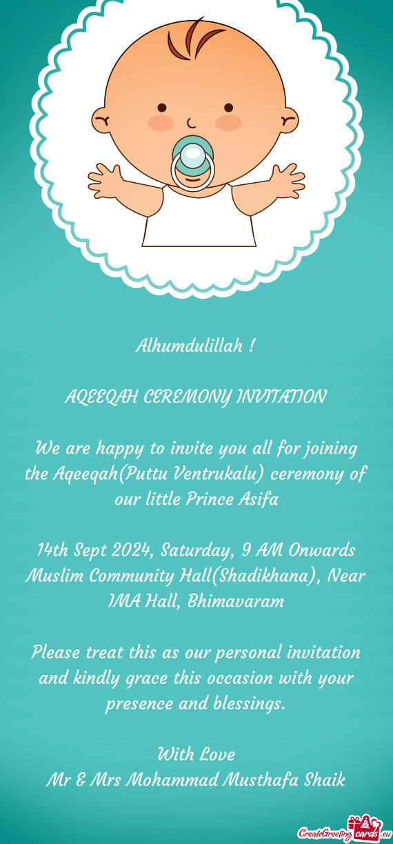 We are happy to invite you all for joining the Aqeeqah(Puttu Ventrukalu) ceremony of our little Prin