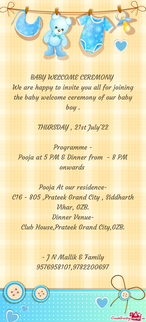 We are happy to invite you all for joining the baby welcome ceremony of our baby boy