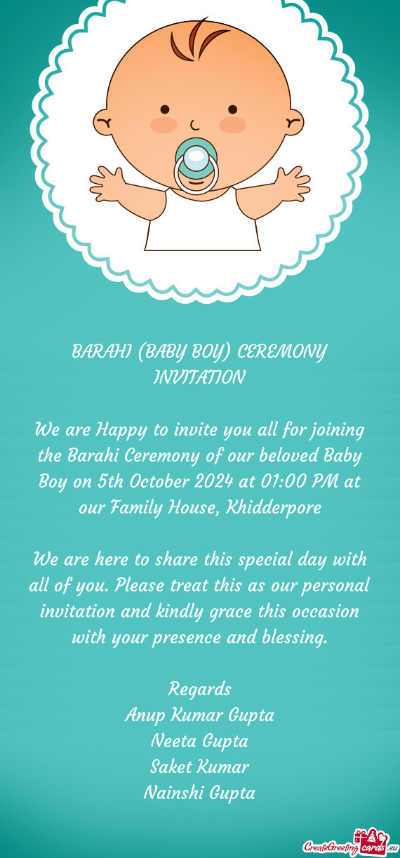 We are Happy to invite you all for joining the Barahi Ceremony of our beloved Baby Boy on 5th Octobe