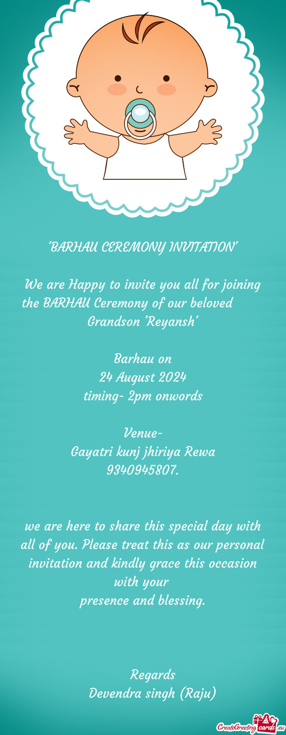 We are Happy to invite you all for joining the BARHAU Ceremony of our beloved   Grandson "Reya