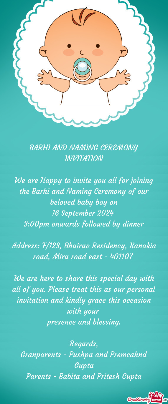 We are Happy to invite you all for joining the Barhi and Naming Ceremony of our beloved baby boy on