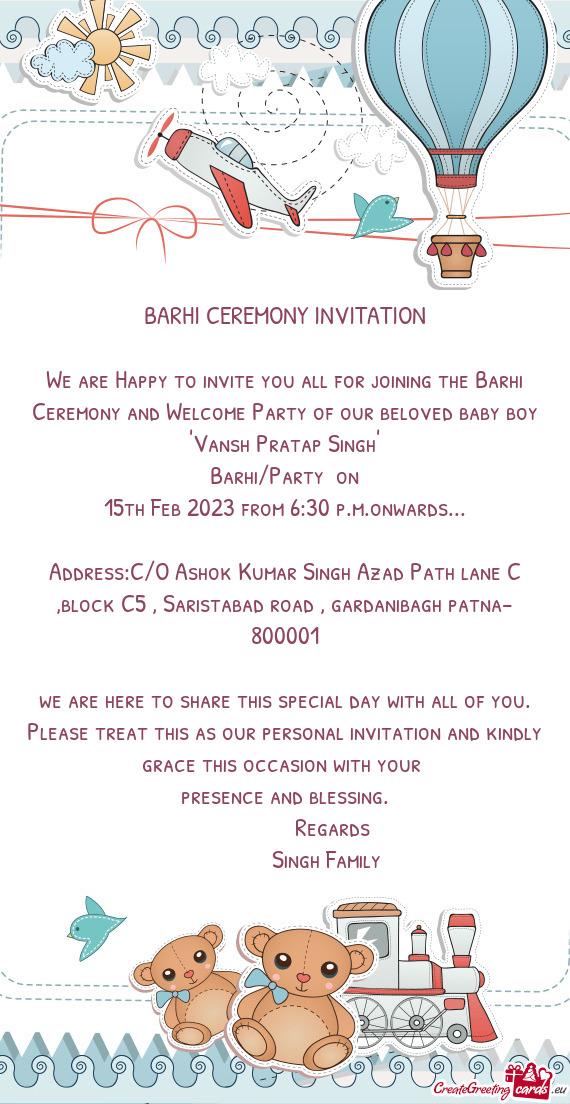 We are Happy to invite you all for joining the Barhi Ceremony and Welcome Party of our beloved baby