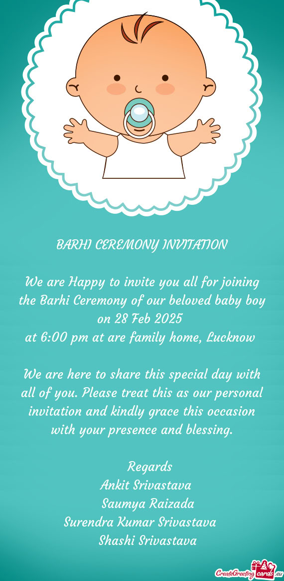 We are Happy to invite you all for joining the Barhi Ceremony of our beloved baby boy on 28 Feb 2025
