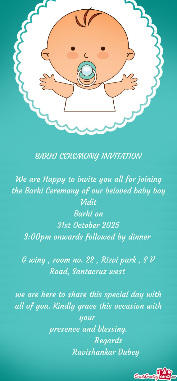 We are Happy to invite you all for joining the Barhi Ceremony of our beloved baby boy Vidit