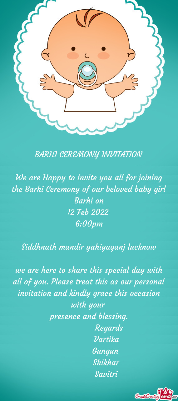 We are Happy to invite you all for joining the Barhi Ceremony of our beloved baby girl