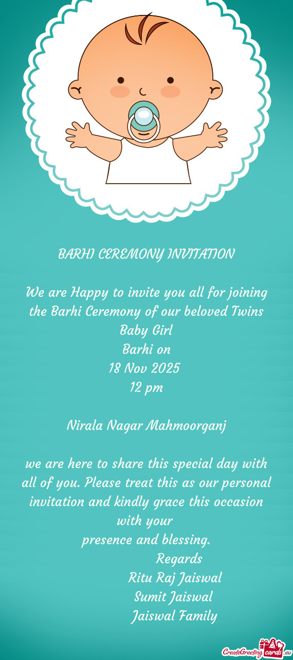 We are Happy to invite you all for joining the Barhi Ceremony of our beloved Twins Baby Girl