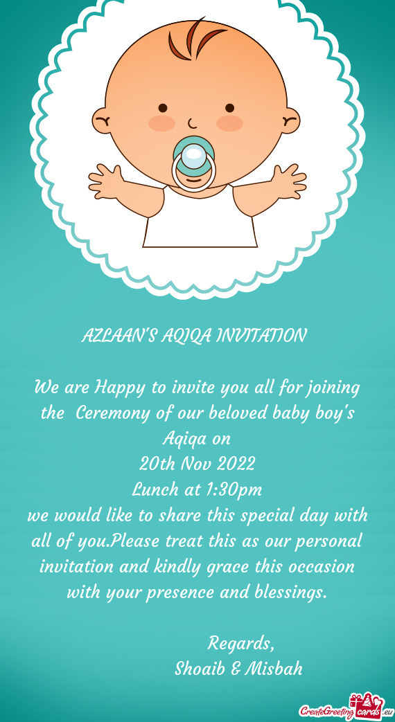 We are Happy to invite you all for joining the Ceremony of our beloved baby boy