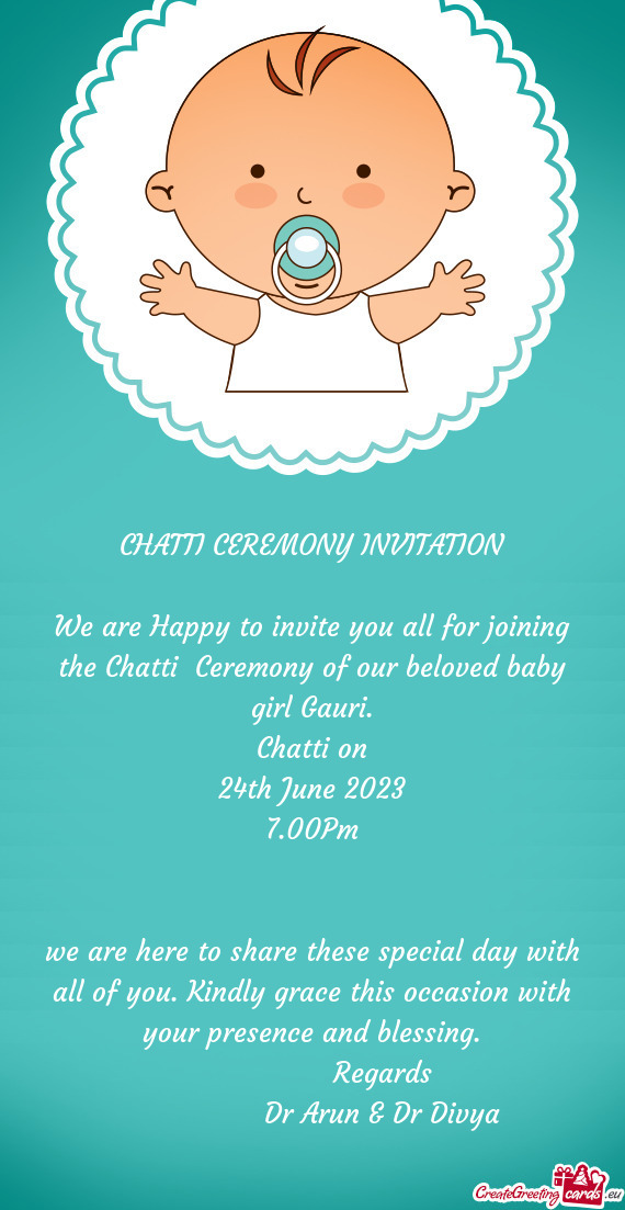 We are Happy to invite you all for joining the Chatti Ceremony of our beloved baby girl Gauri