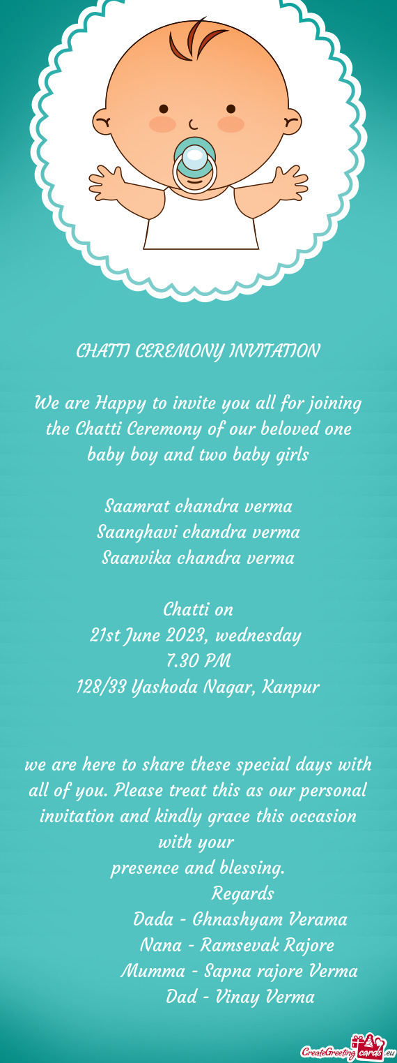 We are Happy to invite you all for joining the Chatti Ceremony of our beloved one baby boy and two b