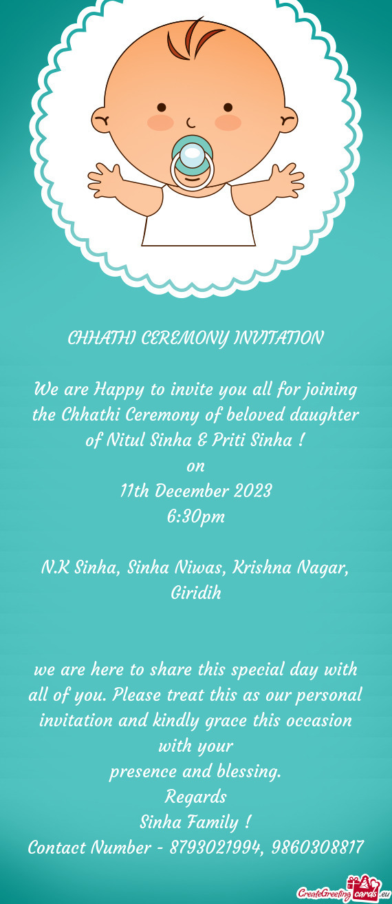 We are Happy to invite you all for joining the Chhathi Ceremony of beloved daughter of Nitul Sinha &