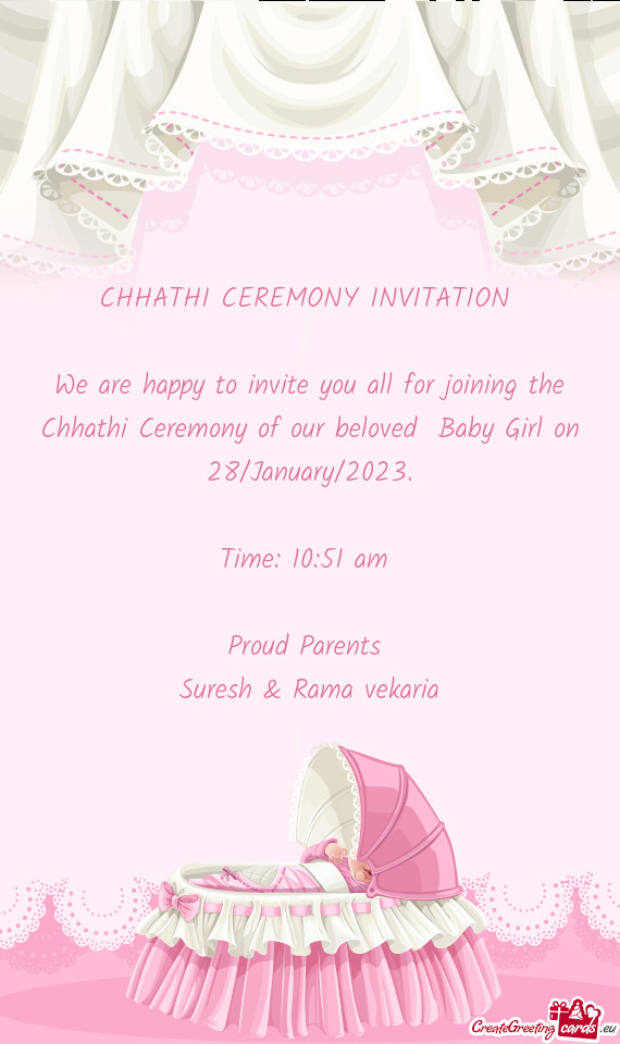 We are happy to invite you all for joining the Chhathi Ceremony of our beloved Baby Girl on 28/Janu