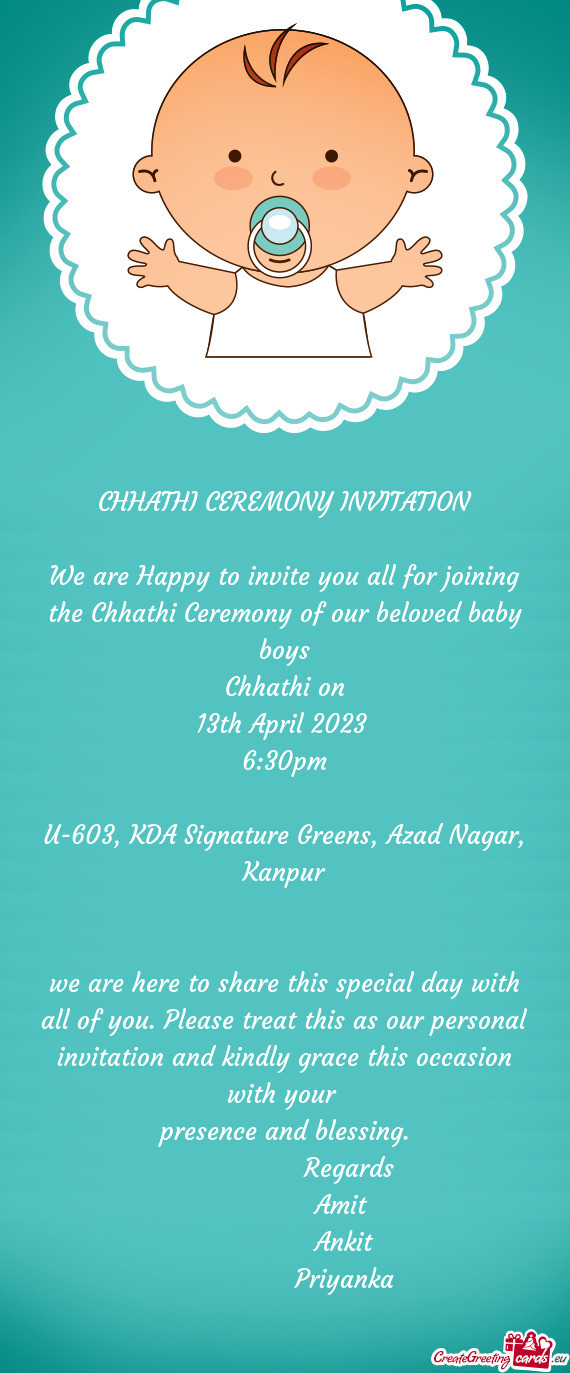 We are Happy to invite you all for joining the Chhathi Ceremony of our beloved baby boys