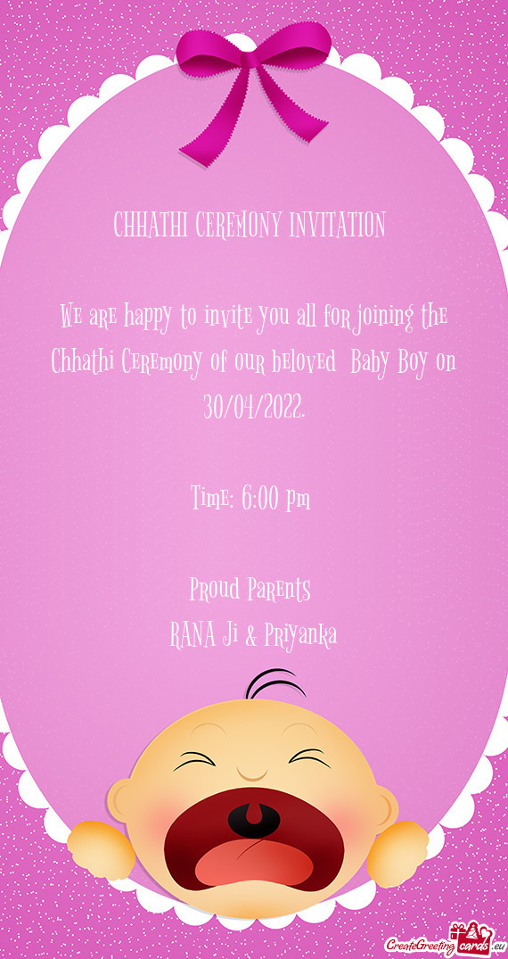 We are happy to invite you all for joining the Chhathi Ceremony of our beloved Baby Boy on 30/04/20