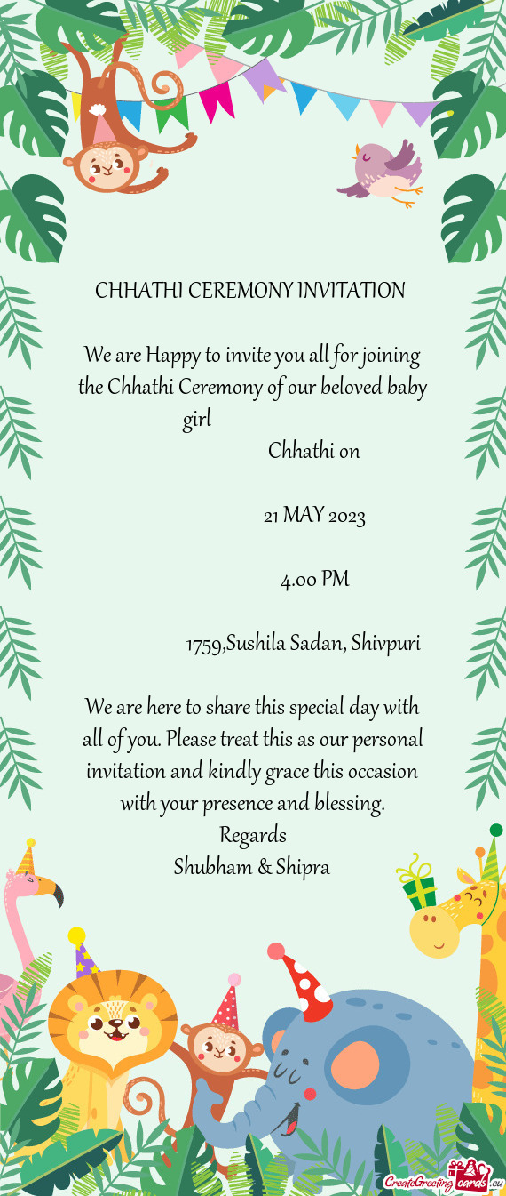 We are Happy to invite you all for joining the Chhathi Ceremony of our beloved baby girl