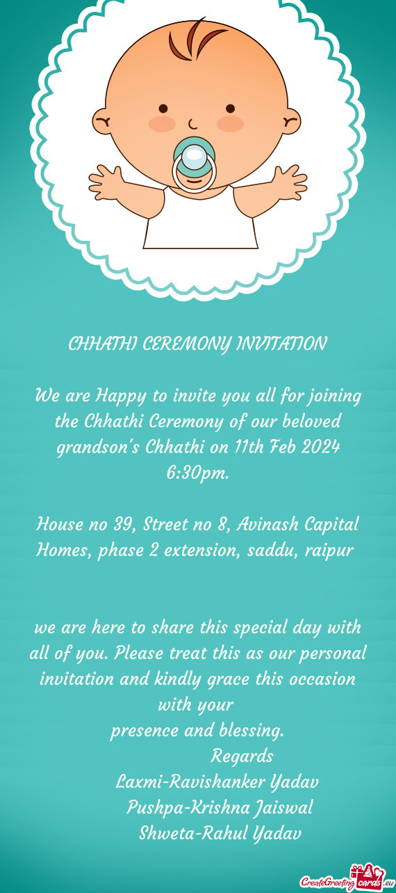 We are Happy to invite you all for joining the Chhathi Ceremony of our beloved grandson