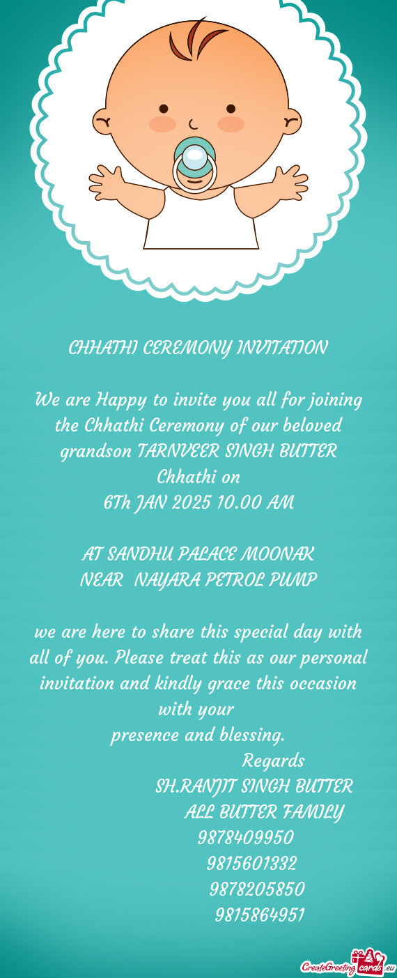 We are Happy to invite you all for joining the Chhathi Ceremony of our beloved grandson TARNVEER SIN