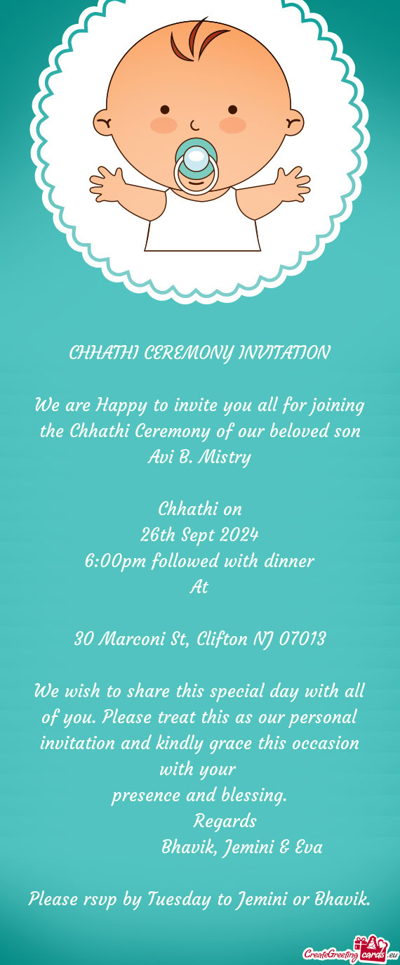 We are Happy to invite you all for joining the Chhathi Ceremony of our beloved son Avi B. Mistry
