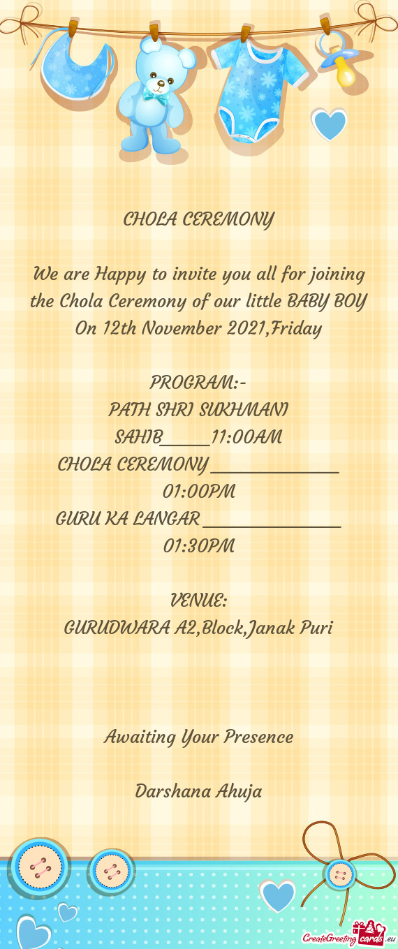 We are Happy to invite you all for joining the Chola Ceremony of our little BABY BOY