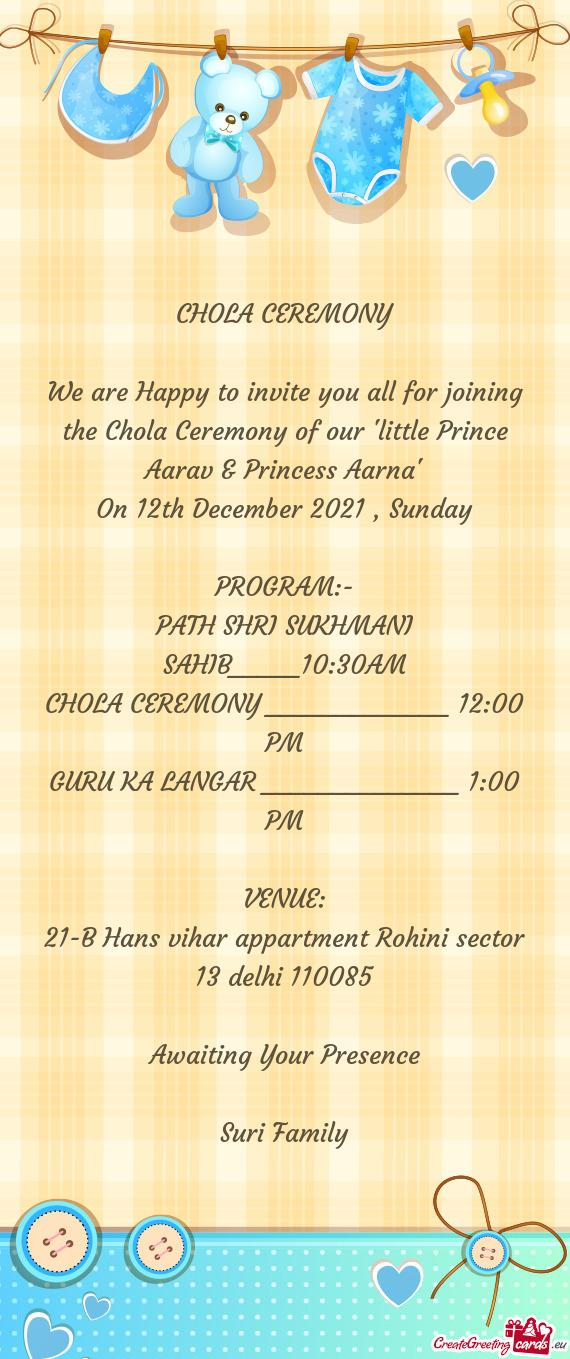 We are Happy to invite you all for joining the Chola Ceremony of our "little Prince Aarav & Princess