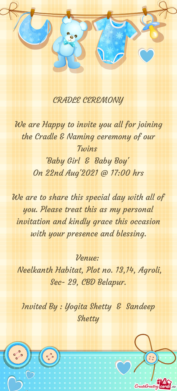 We are Happy to invite you all for joining the Cradle & Naming ceremony of our Twins