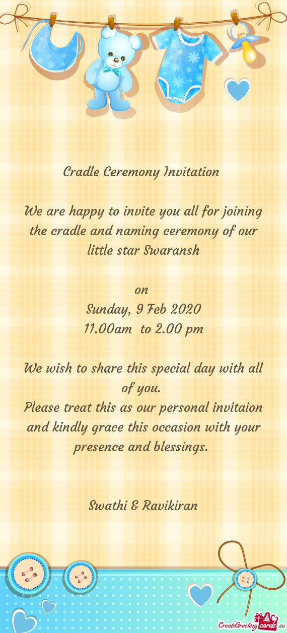 We are happy to invite you all for joining the cradle and naming ceremony of our little star Swarans