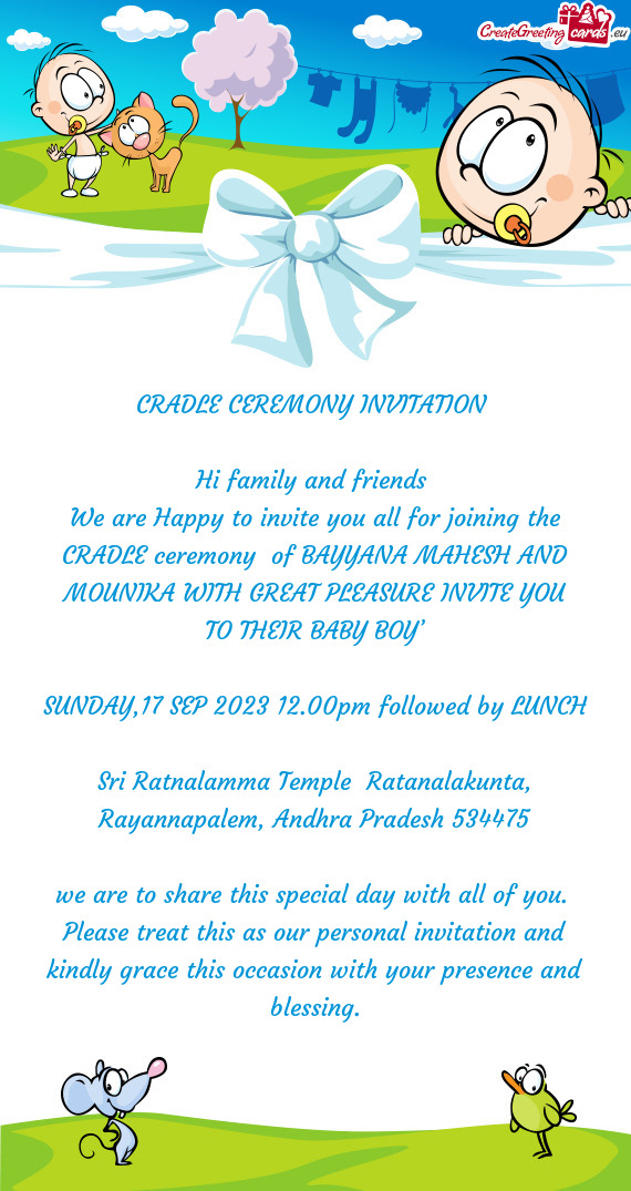 We are Happy to invite you all for joining the CRADLE ceremony of BAYYANA MAHESH AND MOUNIKA WITH G