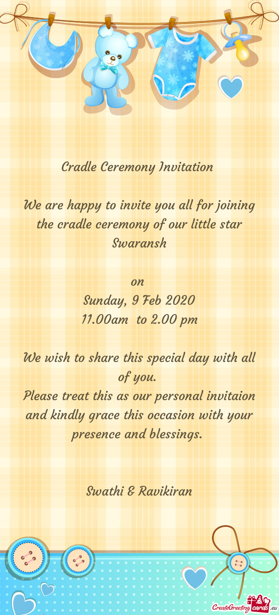 We are happy to invite you all for joining the cradle ceremony of our little star Swaransh