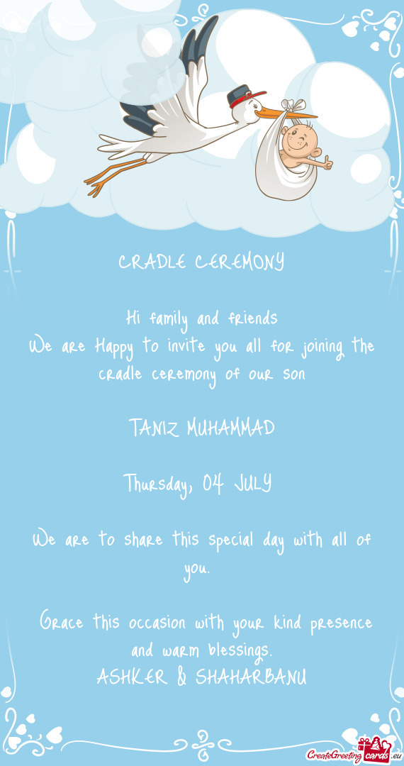 We are Happy to invite you all for joining the cradle ceremony of our son