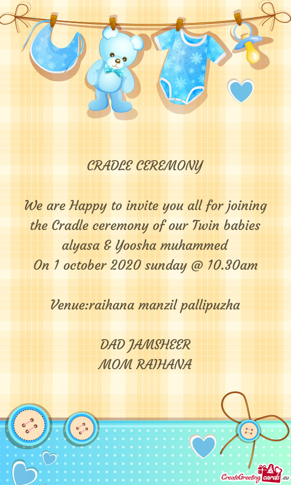 We are Happy to invite you all for joining the Cradle ceremony of our Twin babies alyasa & Yoosha mu