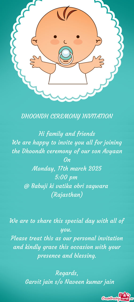 We are happy to invite you all for joining the Dhoondh ceremony of our son Avyaan