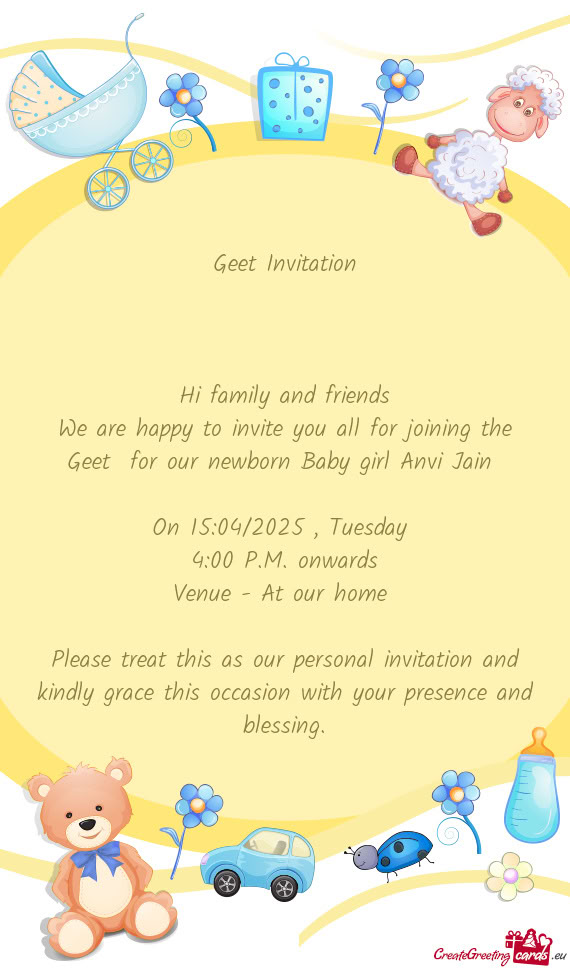 We are happy to invite you all for joining the Geet for our newborn Baby girl Anvi Jain