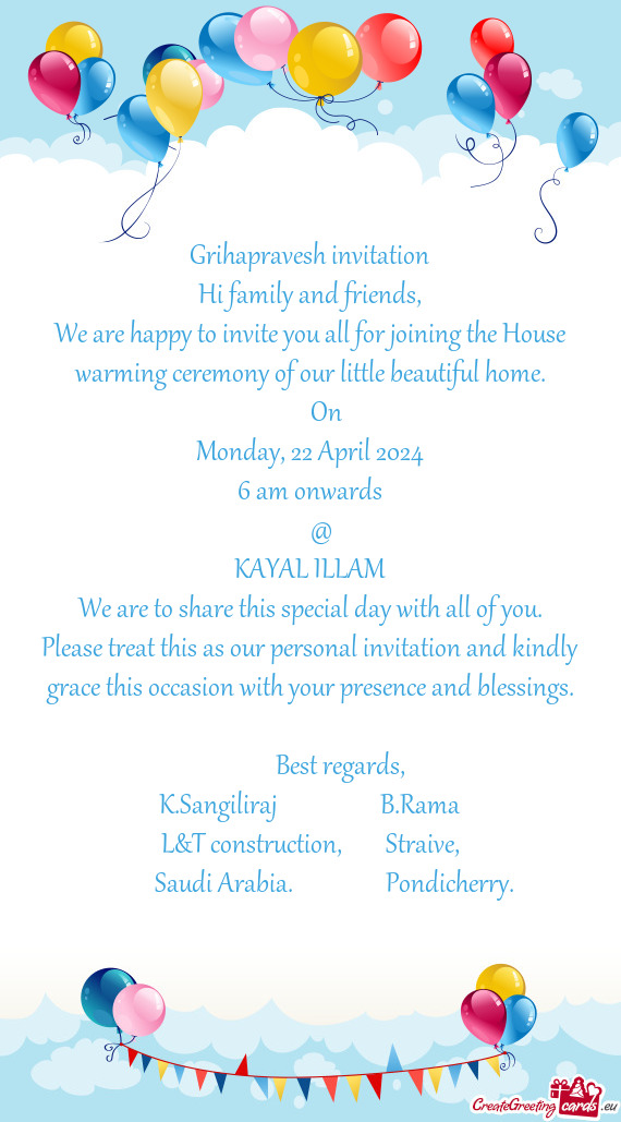 We are happy to invite you all for joining the House warming ceremony of our little beautiful home