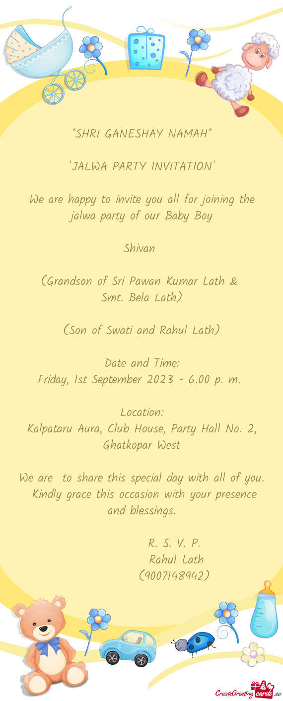 We are happy to invite you all for joining the jalwa party of our Baby Boy