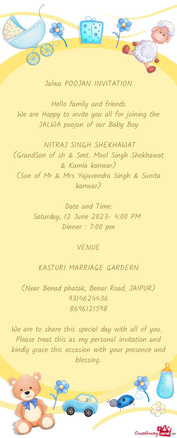 We are Happy to invite you all for joining the JALWA poojan of our Baby Boy