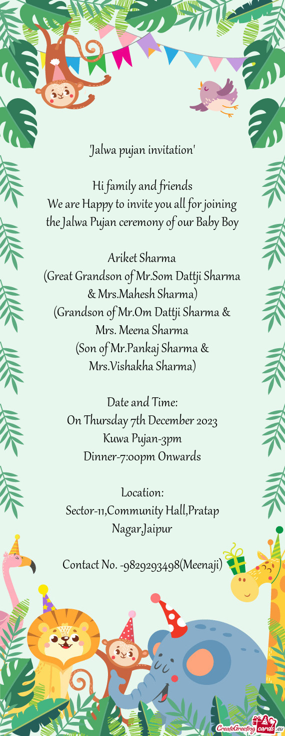 We are Happy to invite you all for joining the Jalwa Pujan ceremony of our Baby Boy