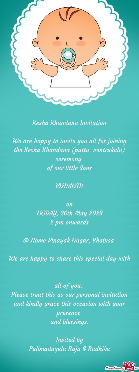 We are happy to invite you all for joining the Kesha Khandana (puttu ventrukalu) ceremony