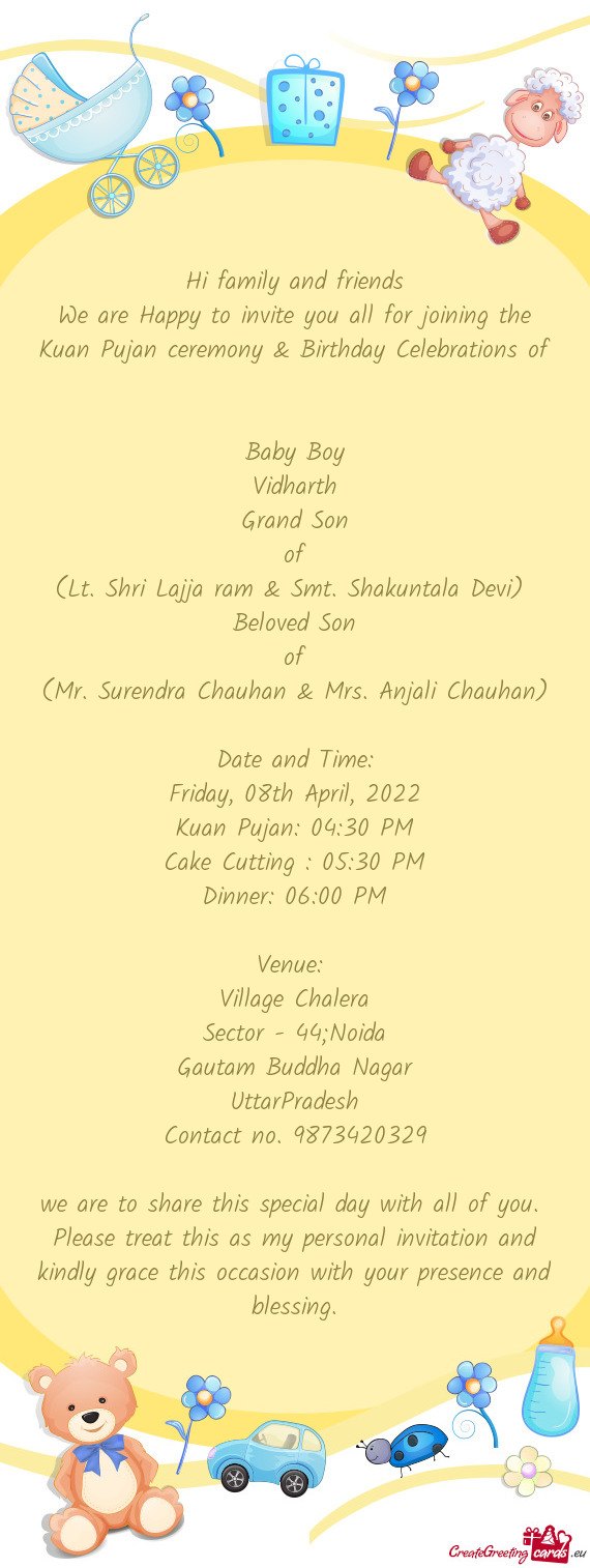 We are Happy to invite you all for joining the Kuan Pujan ceremony & Birthday Celebrations of