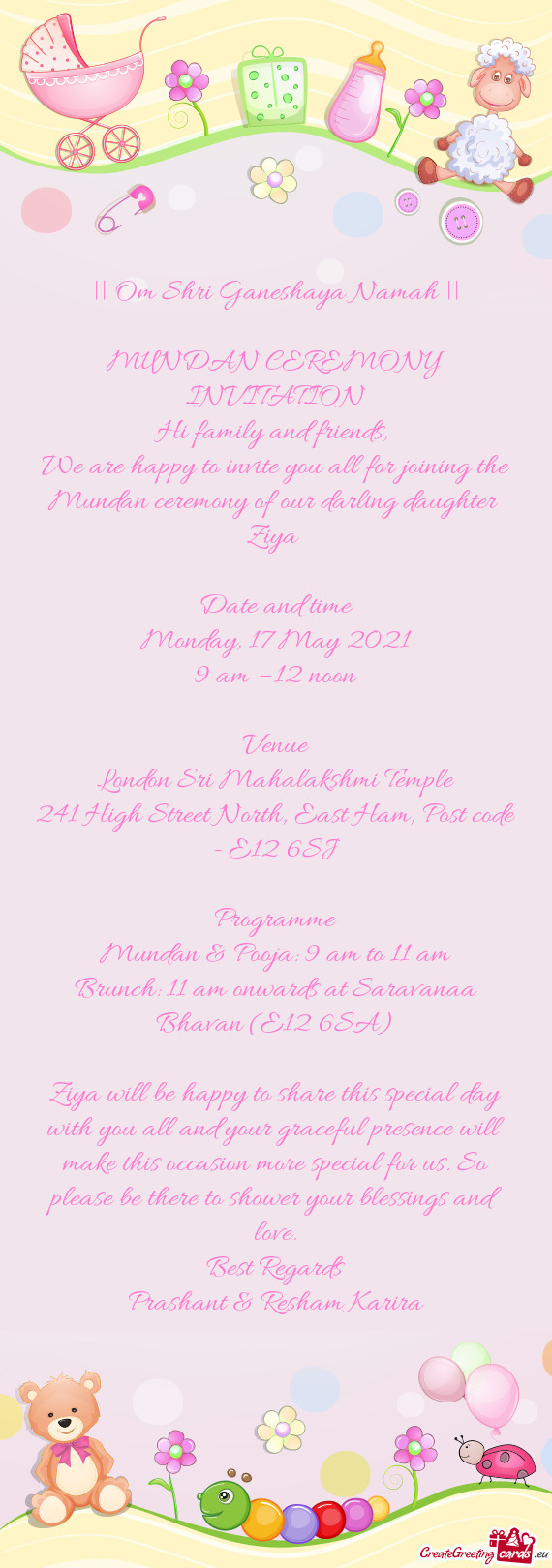 We are happy to invite you all for joining the Mundan ceremony of our darling daughter