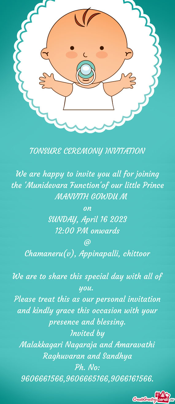 We are happy to invite you all for joining the "Munidevara Function"of our little Prince MANVITH