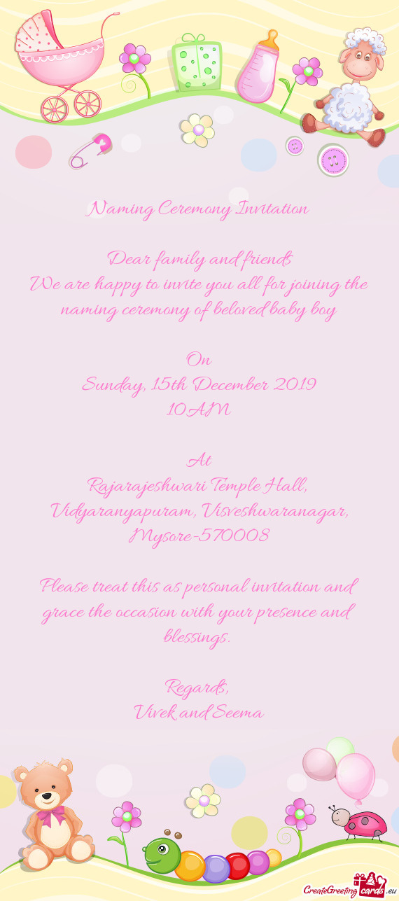 We are happy to invite you all for joining the naming ceremony of beloved baby boy