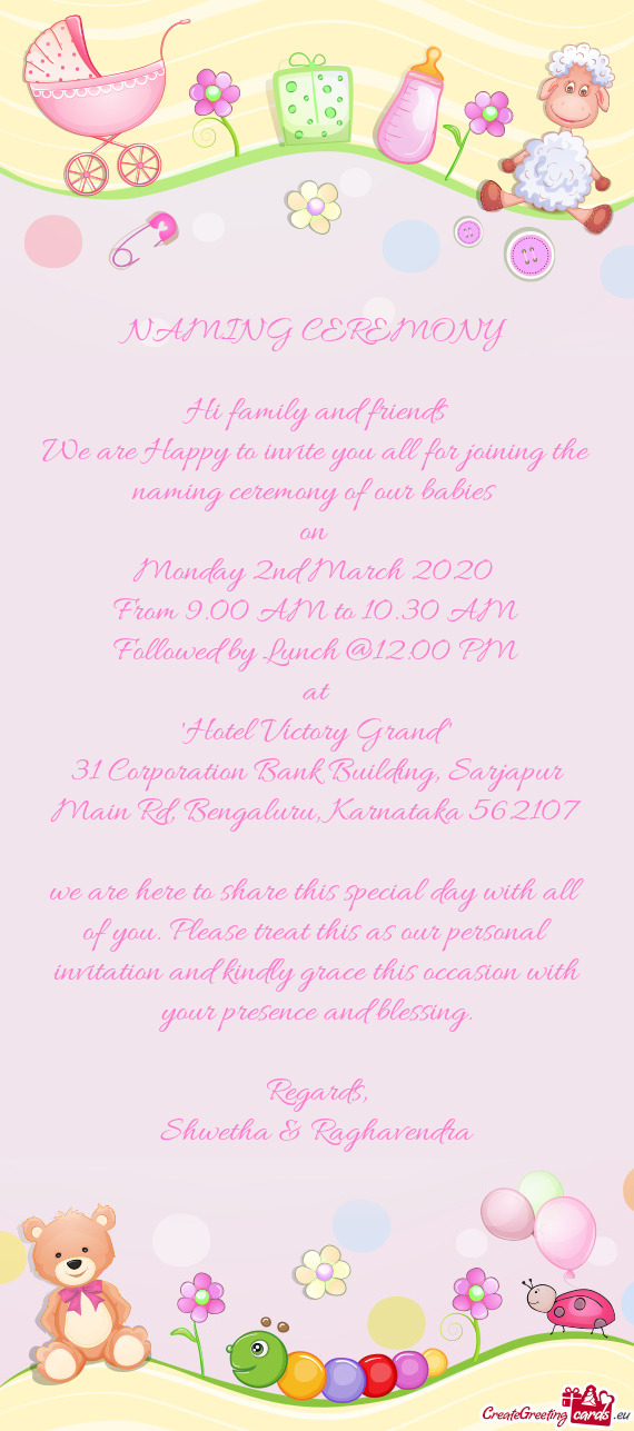 We are Happy to invite you all for joining the naming ceremony of our babies