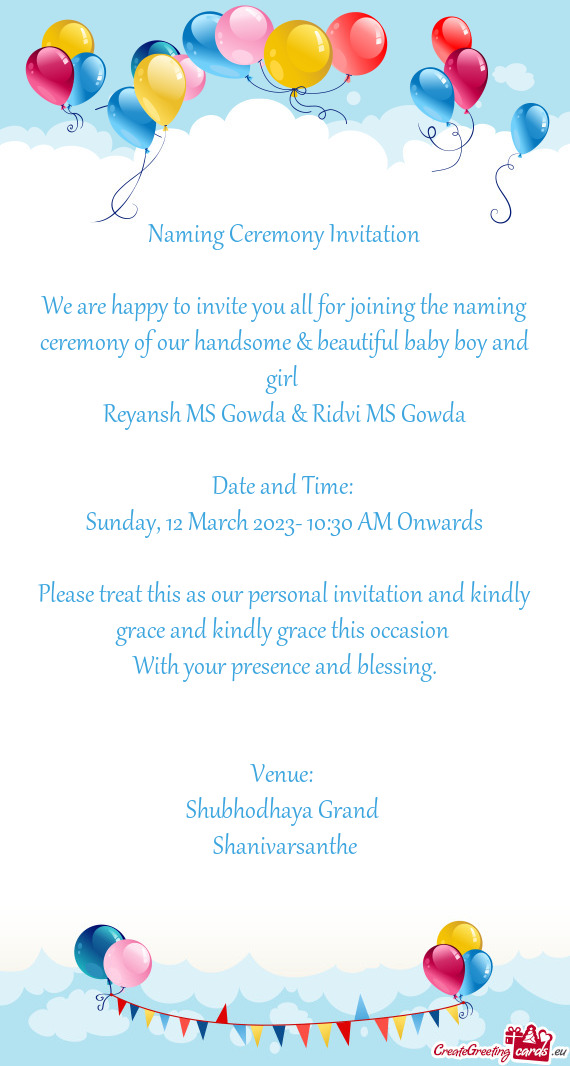 We are happy to invite you all for joining the naming ceremony of our handsome & beautiful baby boy