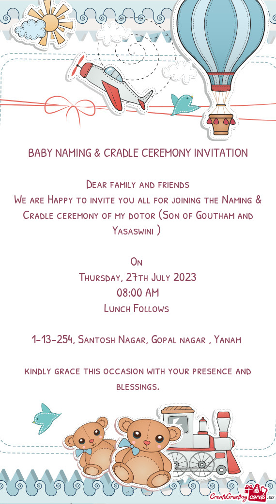 We are Happy to invite you all for joining the Naming & Cradle ceremony of my dotor (Son of Goutham