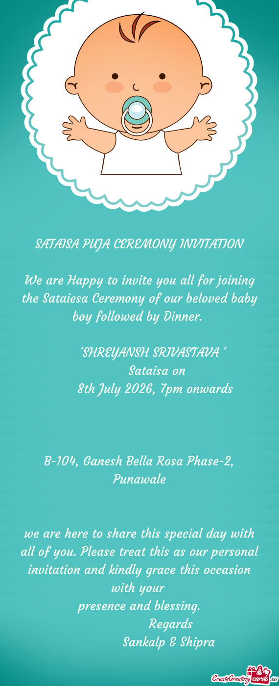 We are Happy to invite you all for joining the Sataiesa Ceremony of our beloved baby boy followed by